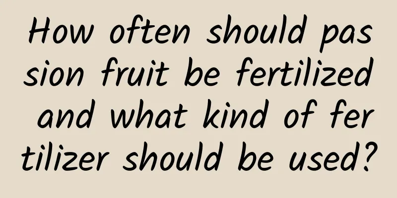 How often should passion fruit be fertilized and what kind of fertilizer should be used?