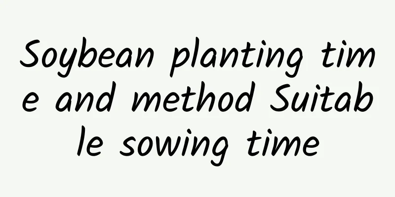 Soybean planting time and method Suitable sowing time