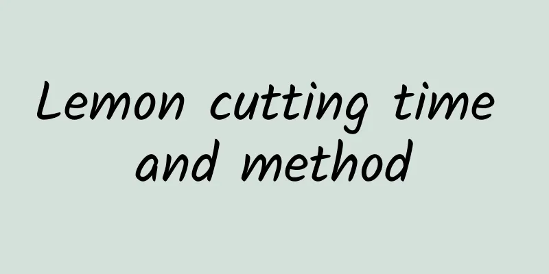 Lemon cutting time and method