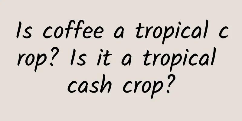 Is coffee a tropical crop? Is it a tropical cash crop?