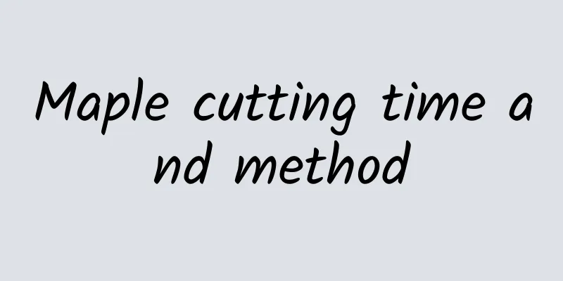 Maple cutting time and method