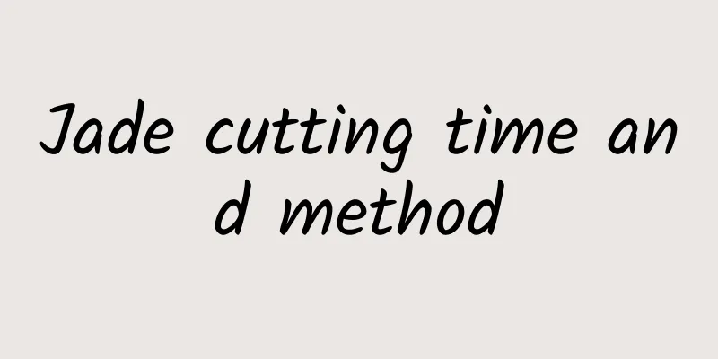 Jade cutting time and method