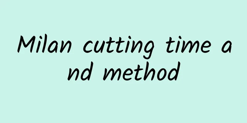 Milan cutting time and method