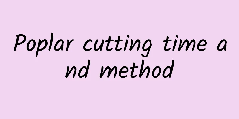 Poplar cutting time and method