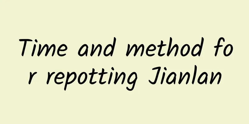 Time and method for repotting Jianlan