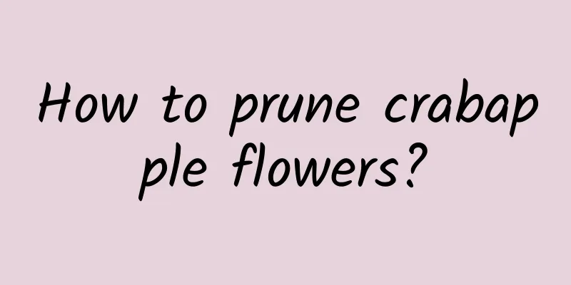 How to prune crabapple flowers?
