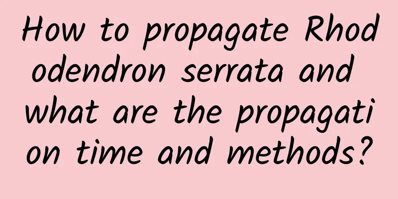 How to propagate Rhododendron serrata and what are the propagation time and methods?