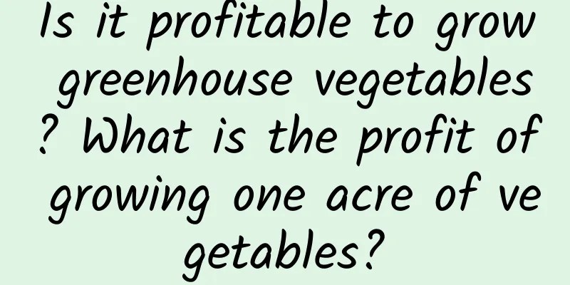 Is it profitable to grow greenhouse vegetables? What is the profit of growing one acre of vegetables?