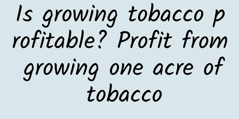 Is growing tobacco profitable? Profit from growing one acre of tobacco