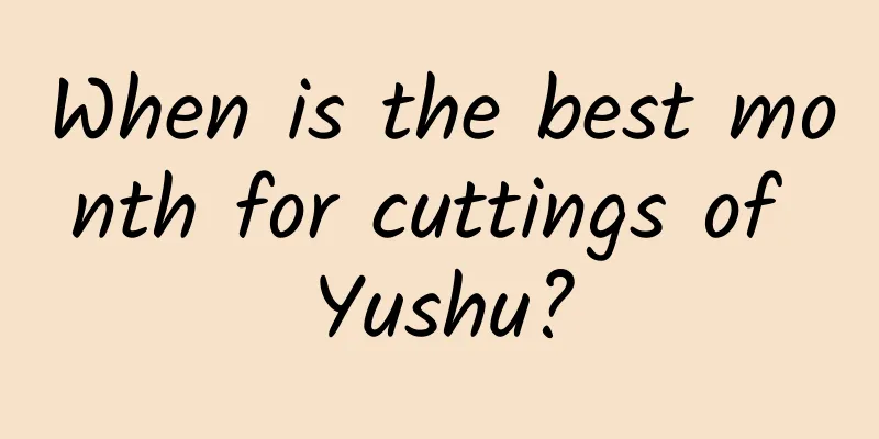 When is the best month for cuttings of Yushu?
