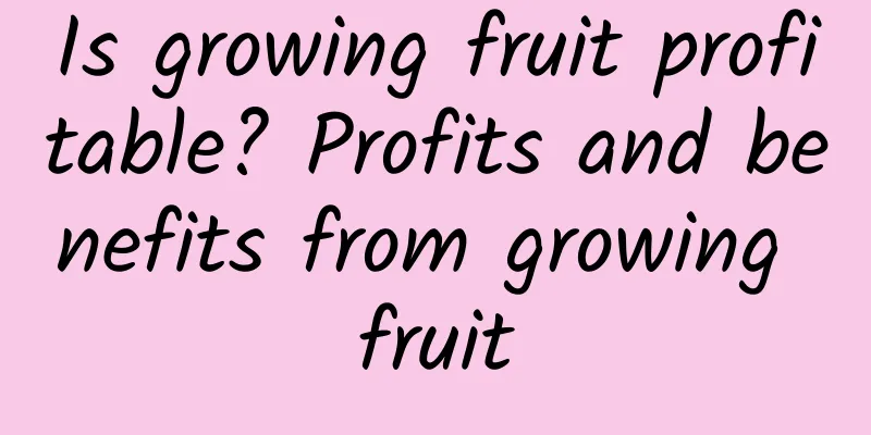 Is growing fruit profitable? Profits and benefits from growing fruit