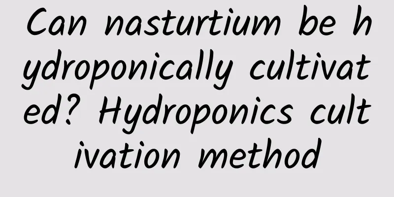 Can nasturtium be hydroponically cultivated? Hydroponics cultivation method