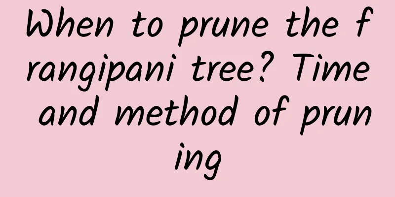 When to prune the frangipani tree? Time and method of pruning