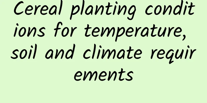 Cereal planting conditions for temperature, soil and climate requirements