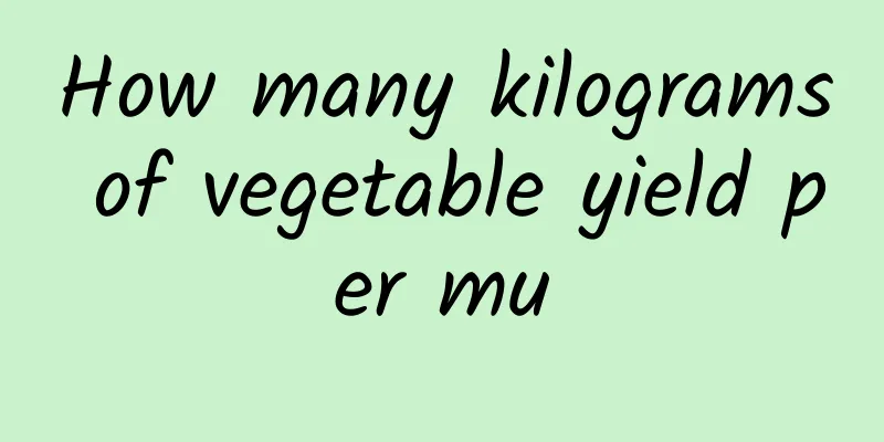 How many kilograms of vegetable yield per mu