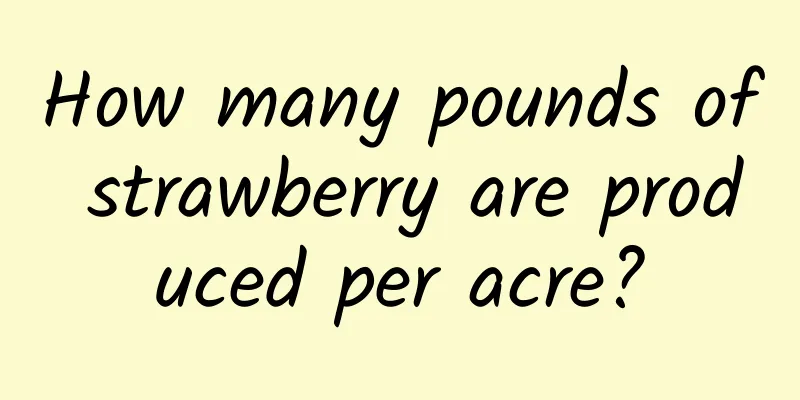 How many pounds of strawberry are produced per acre?