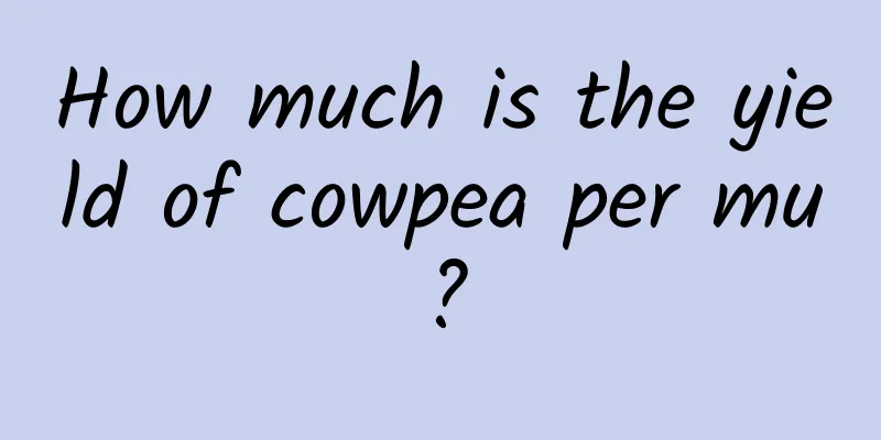 How much is the yield of cowpea per mu?