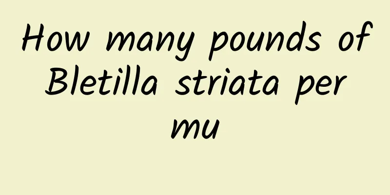 How many pounds of Bletilla striata per mu