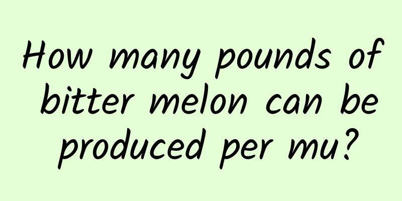How many pounds of bitter melon can be produced per mu?