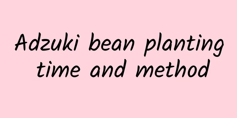 Adzuki bean planting time and method