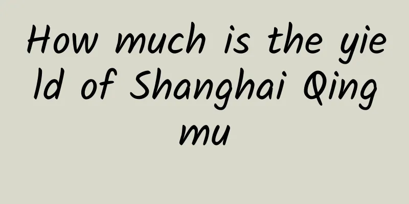 How much is the yield of Shanghai Qingmu
