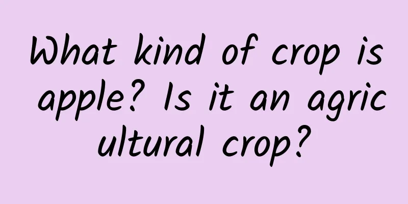 What kind of crop is apple? Is it an agricultural crop?