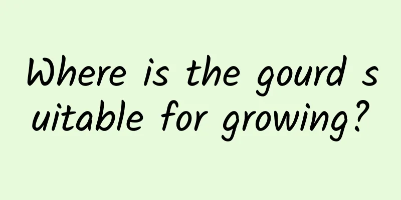 Where is the gourd suitable for growing?