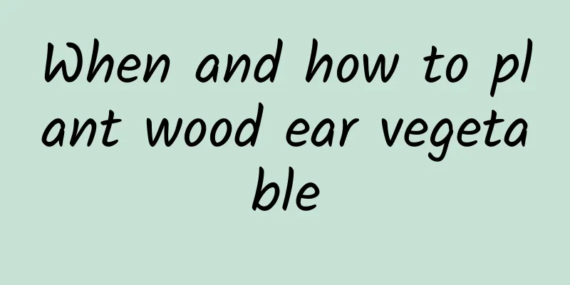When and how to plant wood ear vegetable