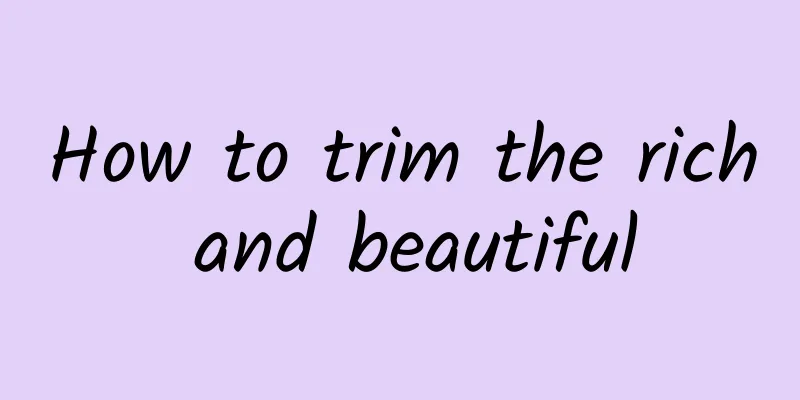 How to trim the rich and beautiful