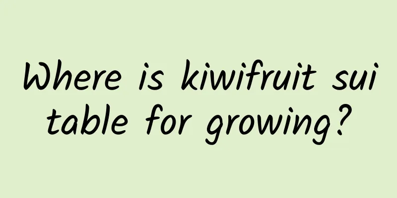 Where is kiwifruit suitable for growing?