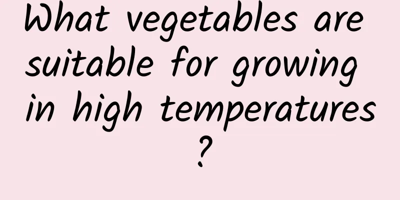 What vegetables are suitable for growing in high temperatures?