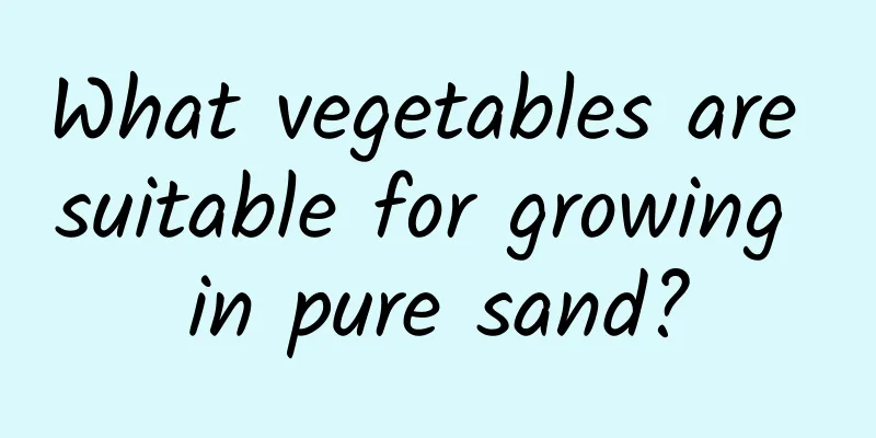 What vegetables are suitable for growing in pure sand?