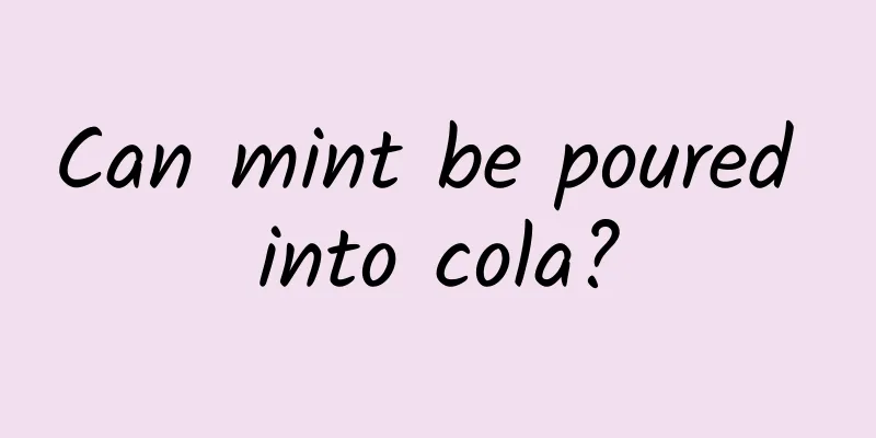 Can mint be poured into cola?