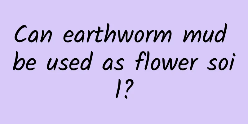 Can earthworm mud be used as flower soil?