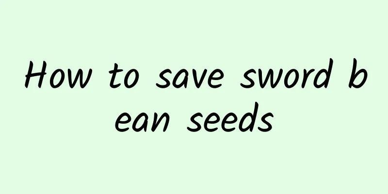 How to save sword bean seeds