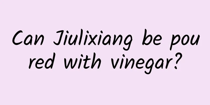 Can Jiulixiang be poured with vinegar?