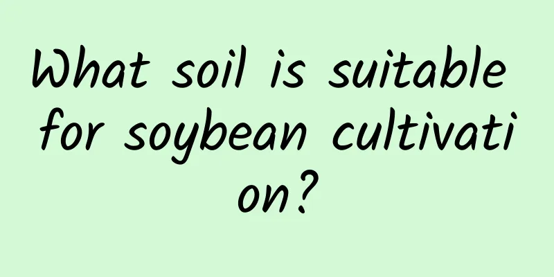 What soil is suitable for soybean cultivation?