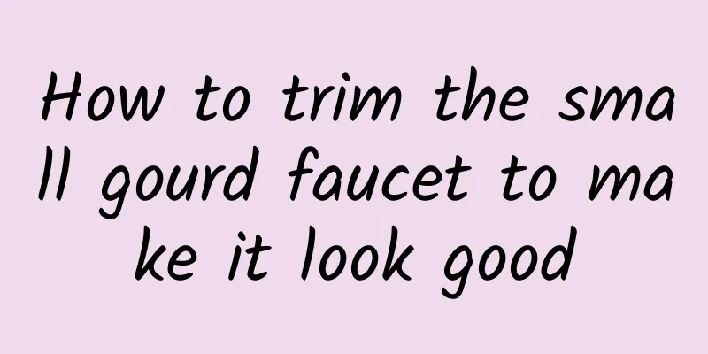 How to trim the small gourd faucet to make it look good