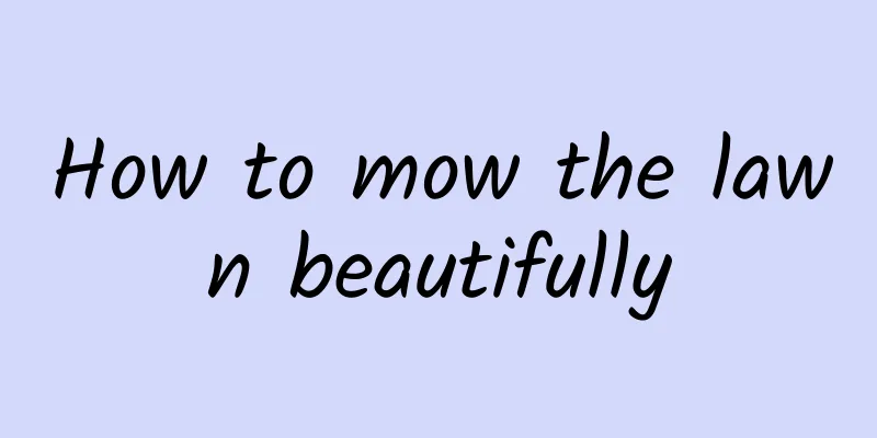 How to mow the lawn beautifully