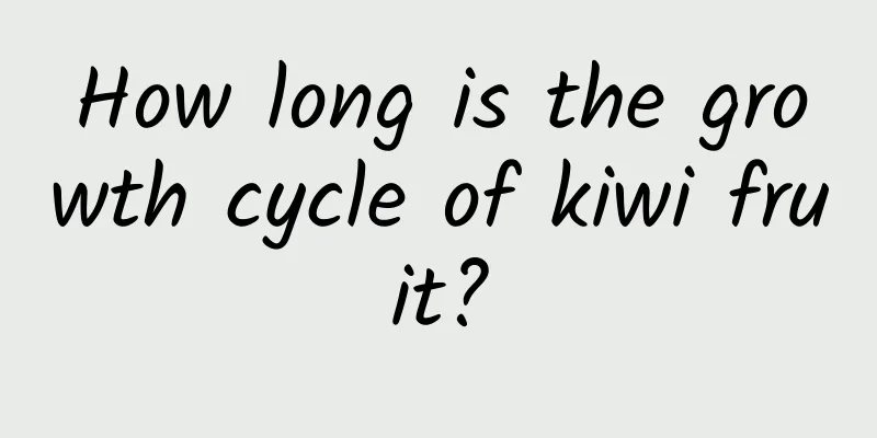 How long is the growth cycle of kiwi fruit?