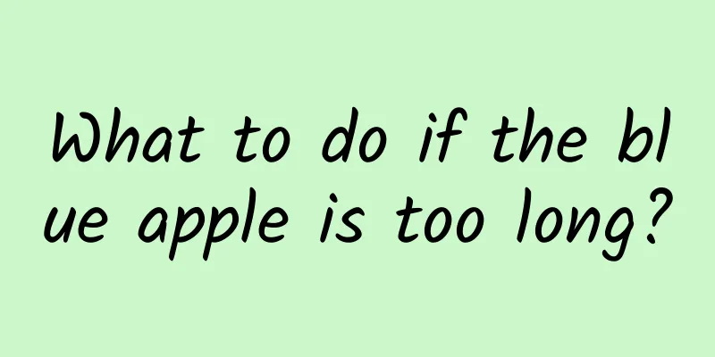 What to do if the blue apple is too long?