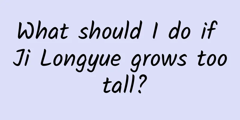 What should I do if Ji Longyue grows too tall?