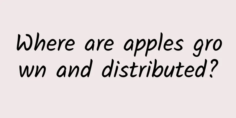 Where are apples grown and distributed?