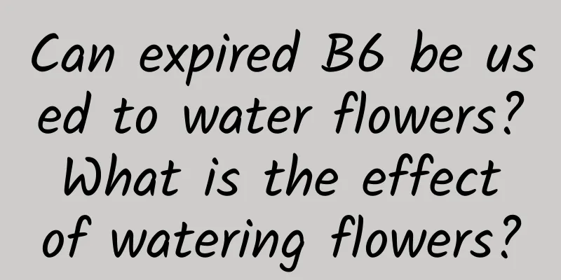 Can expired B6 be used to water flowers? What is the effect of watering flowers?