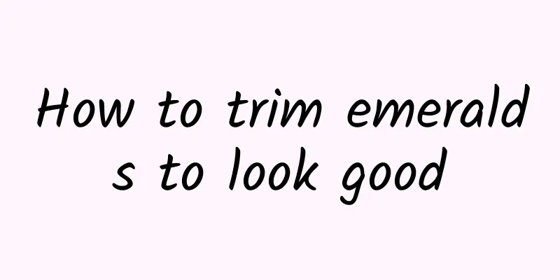 How to trim emeralds to look good
