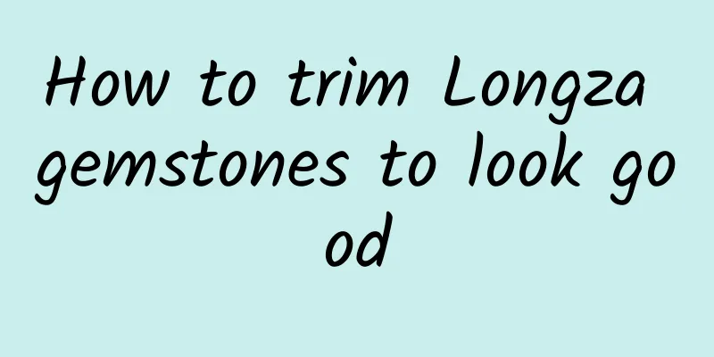 How to trim Longza gemstones to look good
