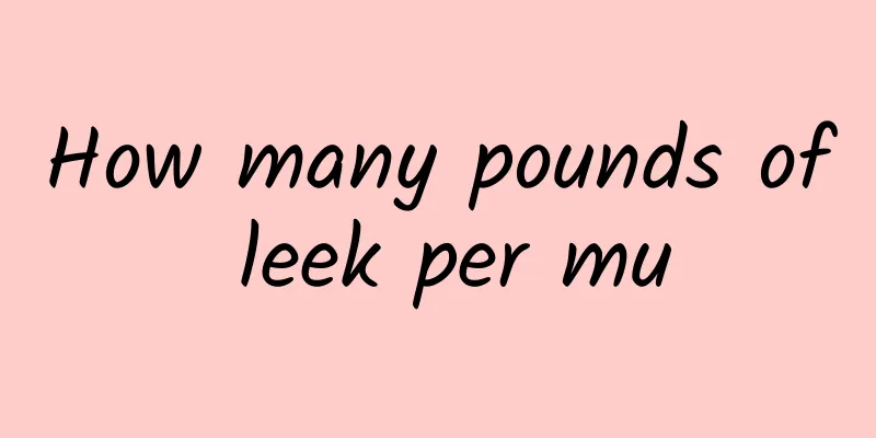 How many pounds of leek per mu