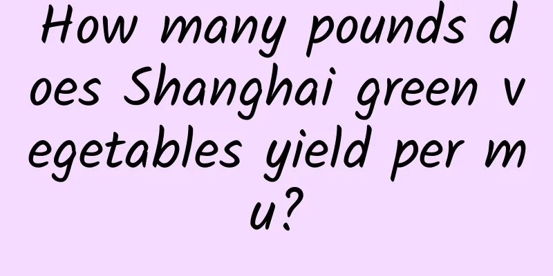 How many pounds does Shanghai green vegetables yield per mu?