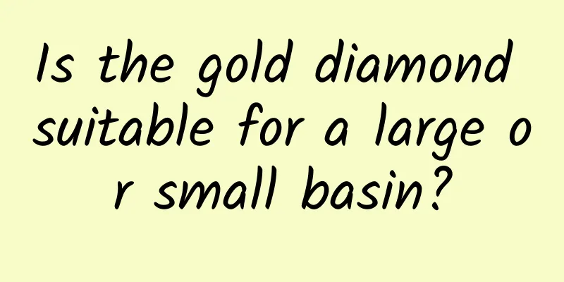 Is the gold diamond suitable for a large or small basin?