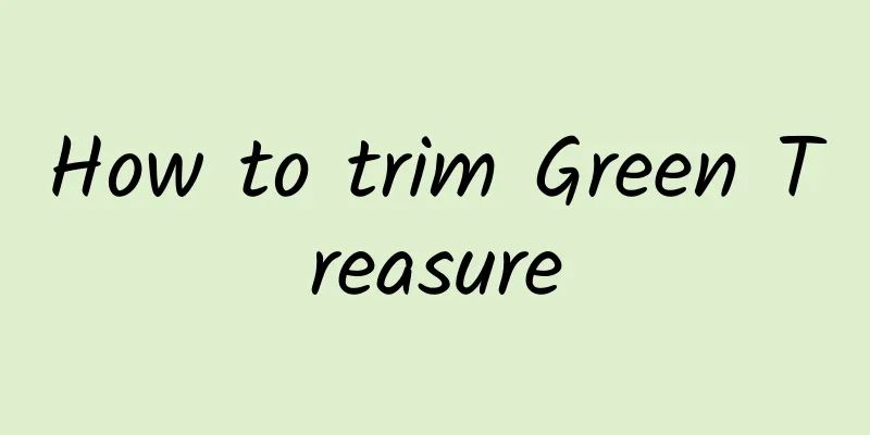 How to trim Green Treasure